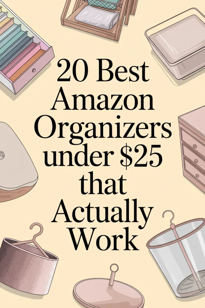 Pinterest pin for 20 best Amazon organizers under $25 featuring drawer dividers, lazy Susan, and velvet hangers.